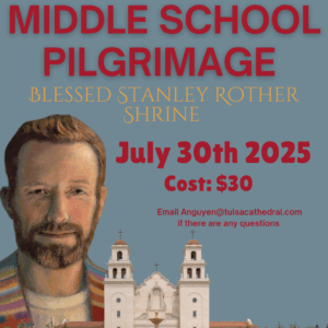 Payment for the July 30 Middle School Youth Pilgrimage to the Blessed Stanley Rother Shrine