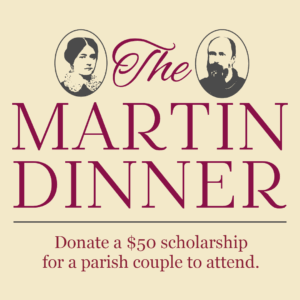 2025 Martin Dinner: $50 scholarship for a parish couple to attend