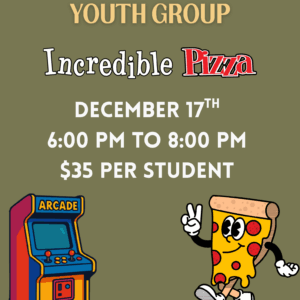 Incredible Pizza: a Decmeber 17 Youth Group outing