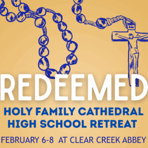 REDEEMED: a high school retreat at Clear Creek Abbey